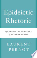 Epideictic Rhetoric Questioning The Stakes Of Ancient Praise Laurent Pernot
