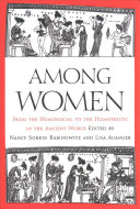 Among Women From The Homosocial To The Homoerotic In The Ancient World Nancy Sorkin Rabinowitz