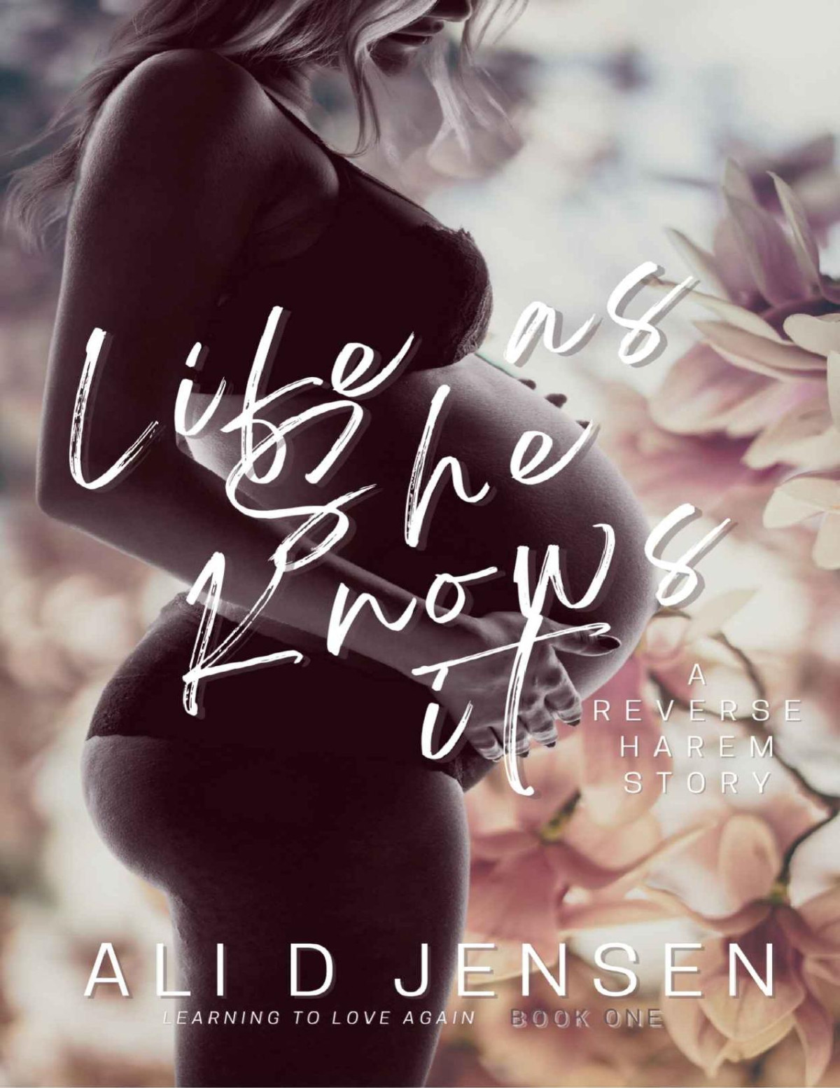 Life As She Knows It Learning To Love Again Ali D Jensen