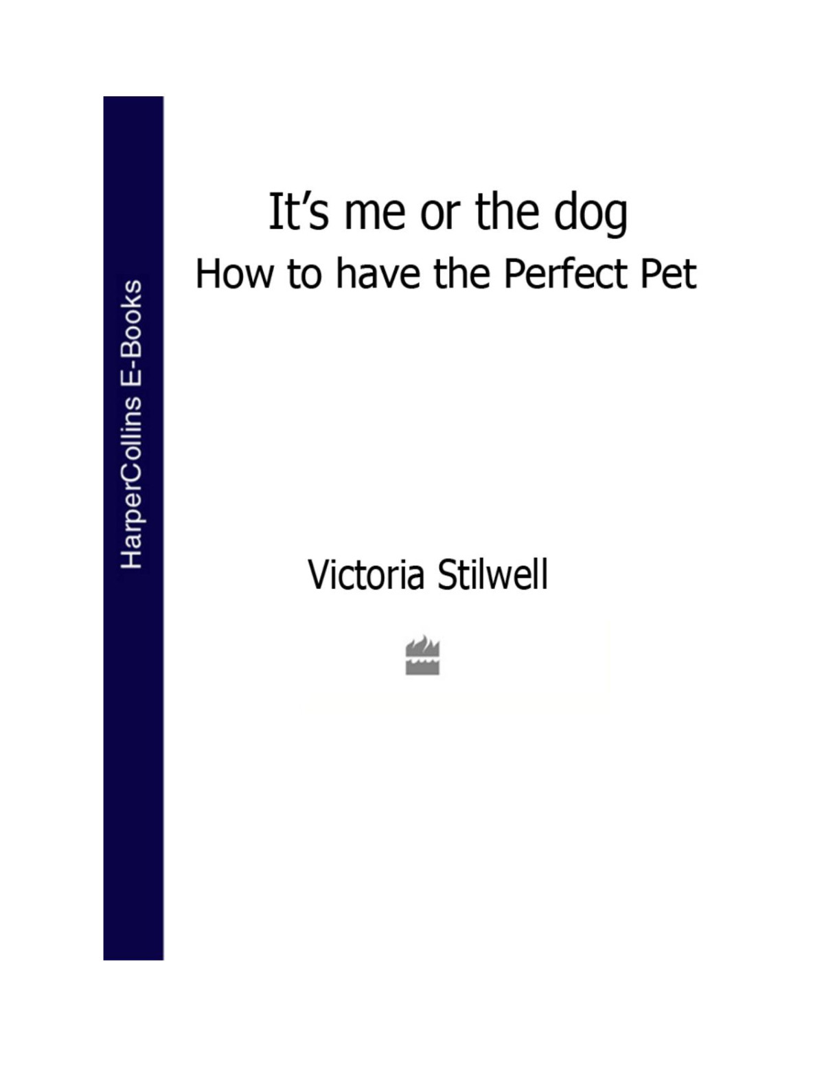 Its Me Or The Dog How To Have The Perfect Pet Victoria Stilwell