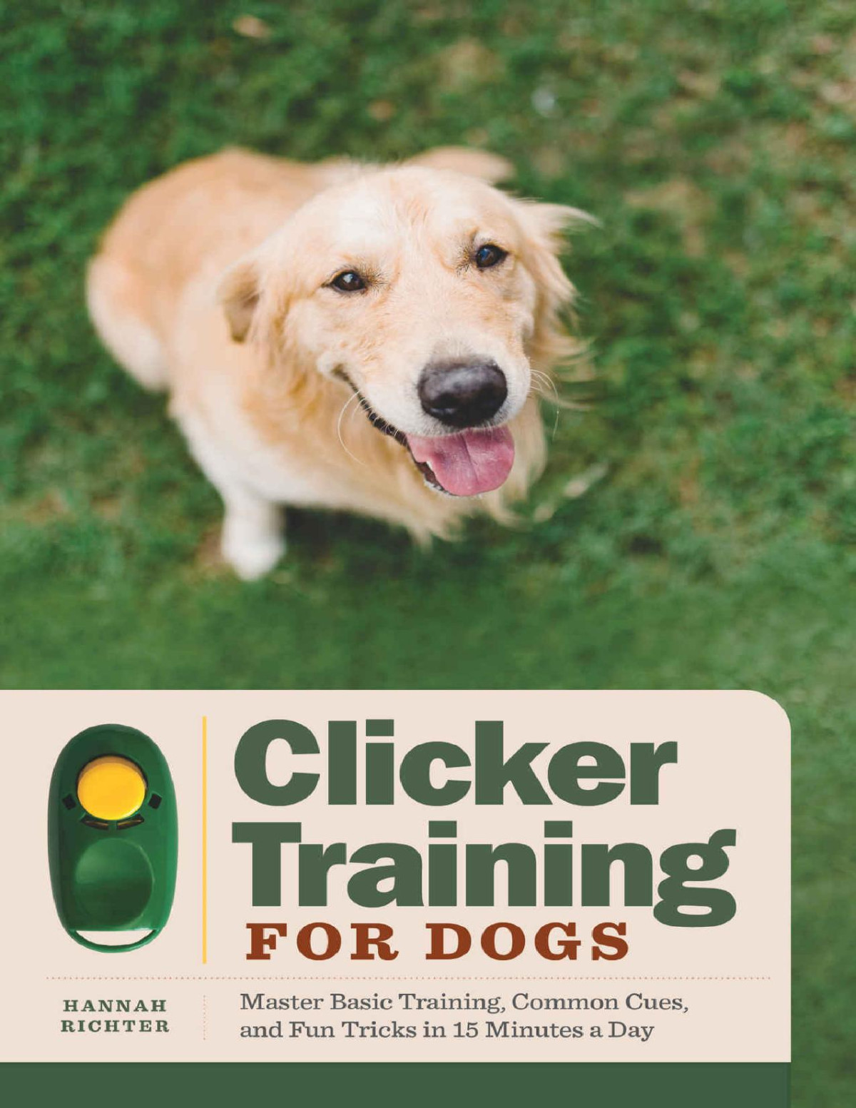 Clicker Training For Dogs Master Basic Training Common Cues And Fun Tricks In 15 Minutes A Day Hannah Richter