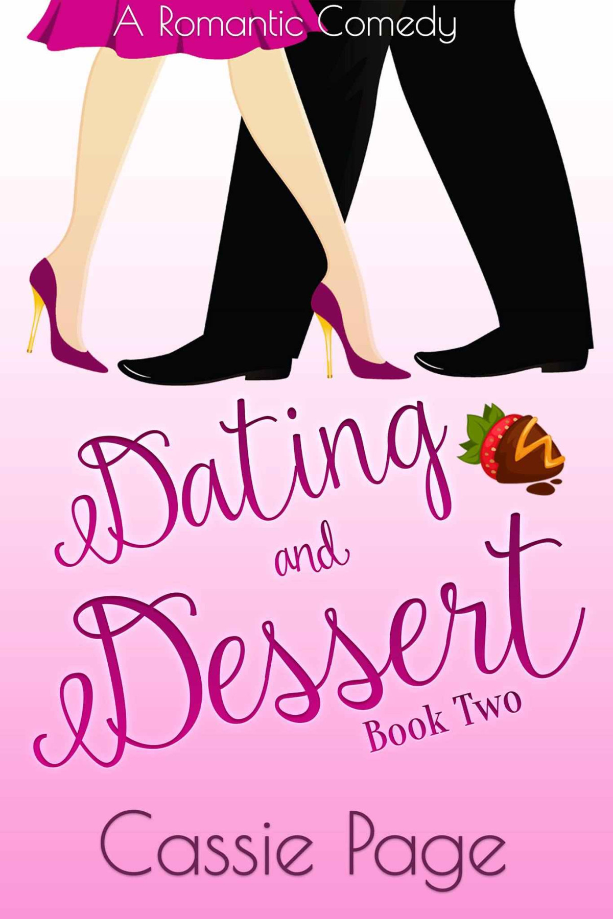Dating And Dessert Book Two A Romantic Comedy A Sweet Romance 2 Cassie Page