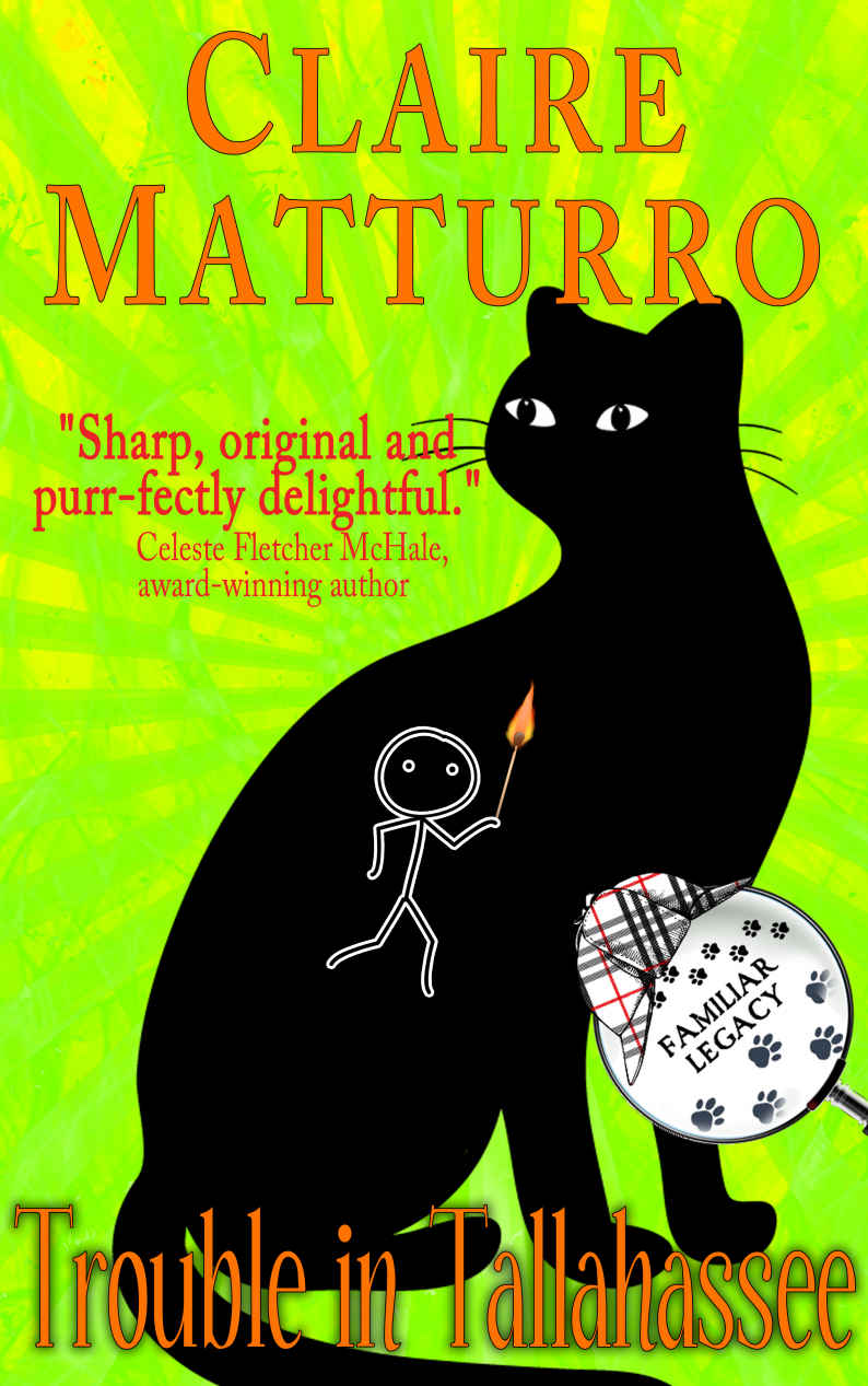 Trouble In Tallahassee Book 3 Of Cat Detective Familiar Legacy Mystery Series Claire Matturro