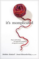 Its Momplicated Hope And Healing For Imperfect Daughters Of Imperfect Mothers Debbie Alsdorf