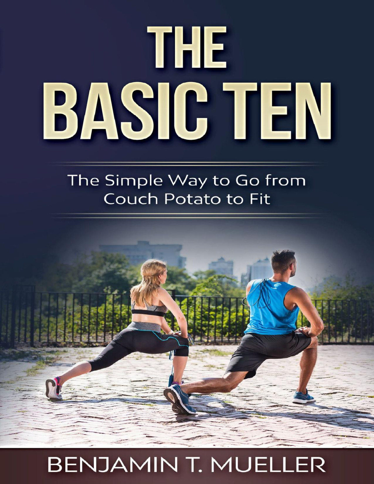 The Basic Ten The Simple Way To Go From Couch Potato To Fit Mueller