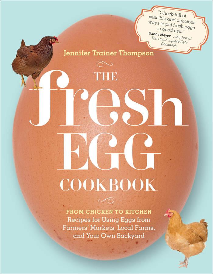 The Fresh Egg Cookbook Jennifer Trainer Thompson
