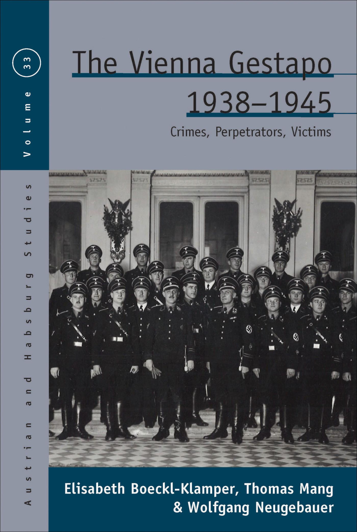 The Vienna Gestapo 19381945 Crimes Perpetrators Victims Thomas Mang Elisabeth Boecklklamper Wolfgang Neugebauer