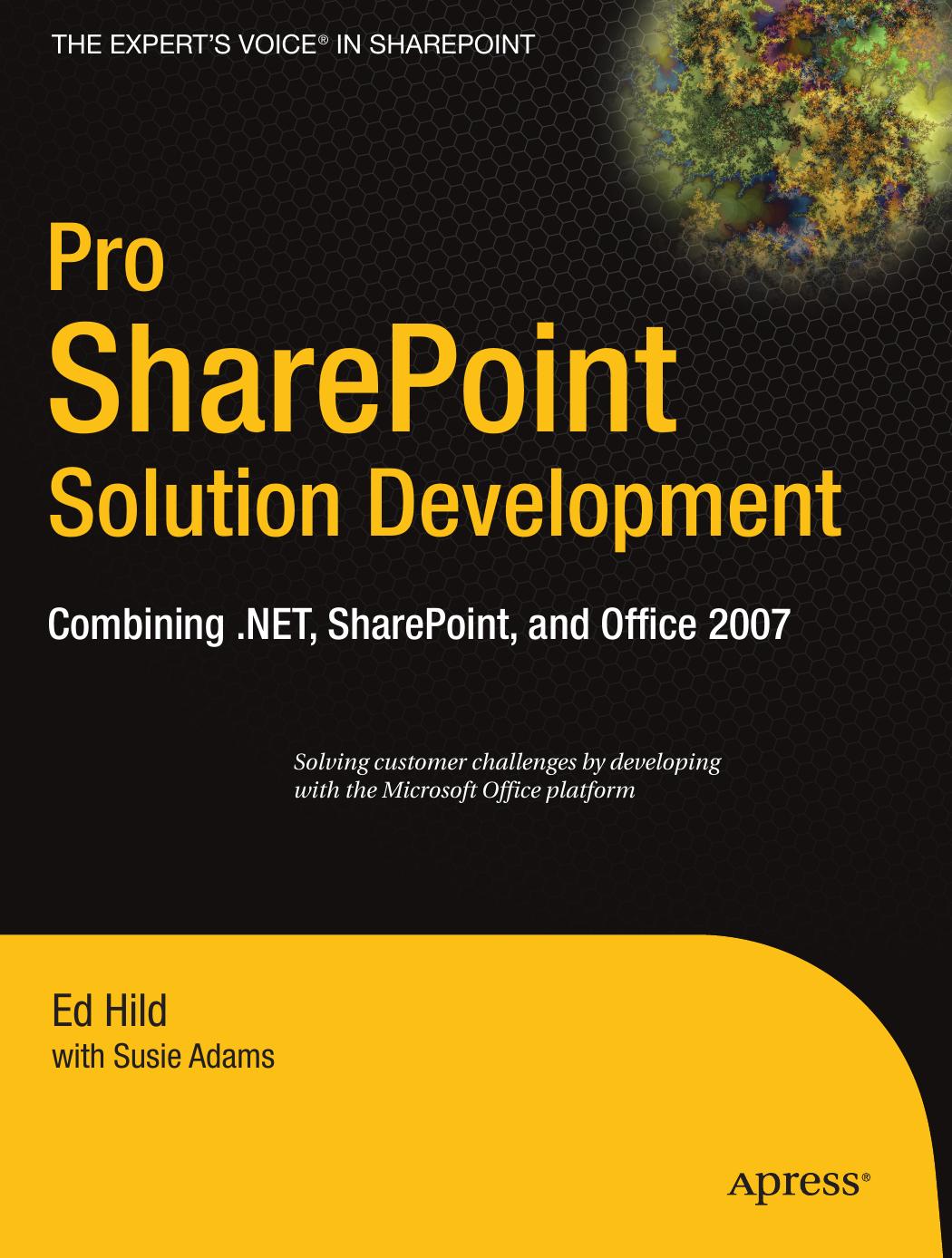 Pro Sharepoint Solution Development Combining Net Sharepoint And Office 2007 1st Edition Ed Hild