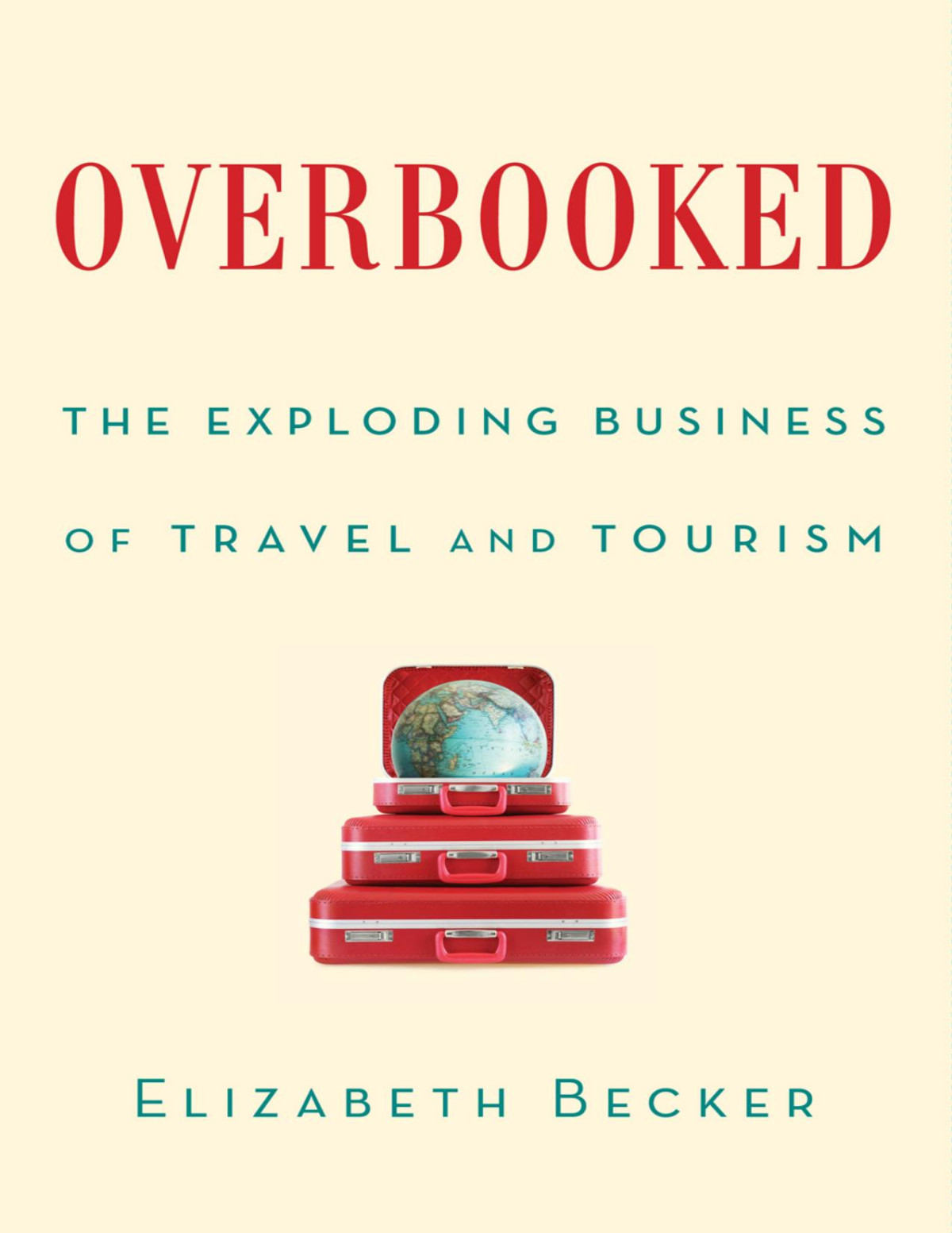 Overbooked The Exploding Business Of Travel And Tourism Elizabeth Becker