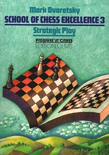 School Of Chess Excellence Volume 3 Strategic Play Illustrated Mark Dvoretsky