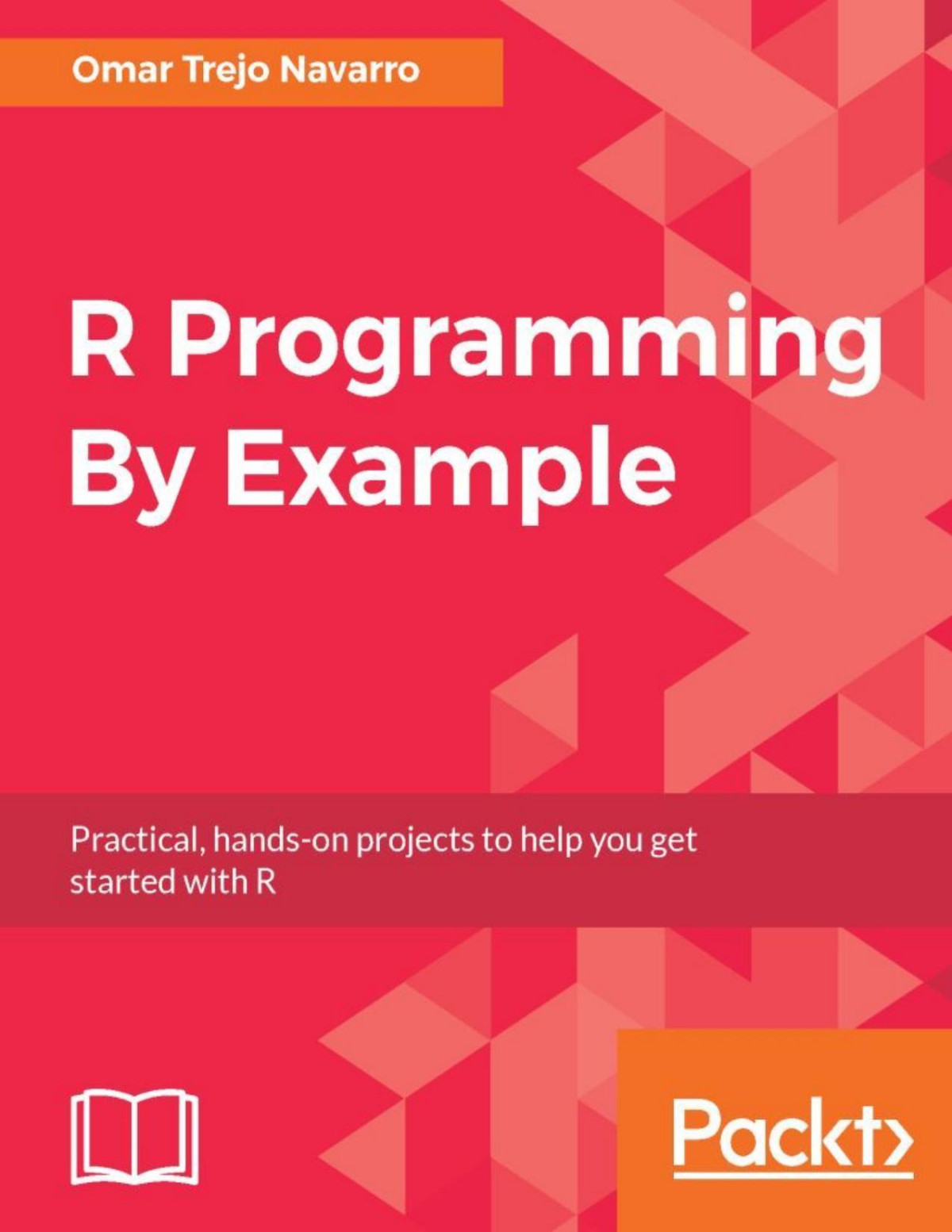 R Programming By Example Practical Handson Projects To Help You Get Started With R Omar Trejo Navarro