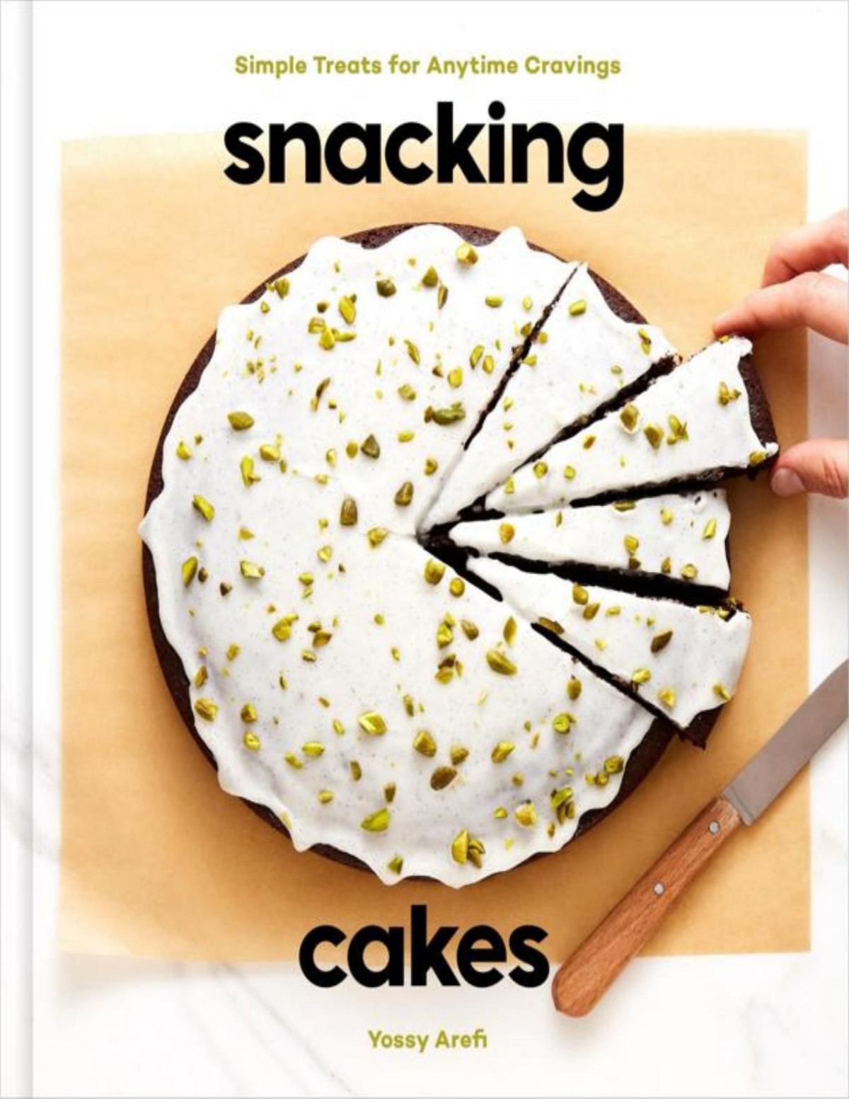 Snacking Cakes Simple Treats For Anytime Cravings A Baking Book Yossy Arefi