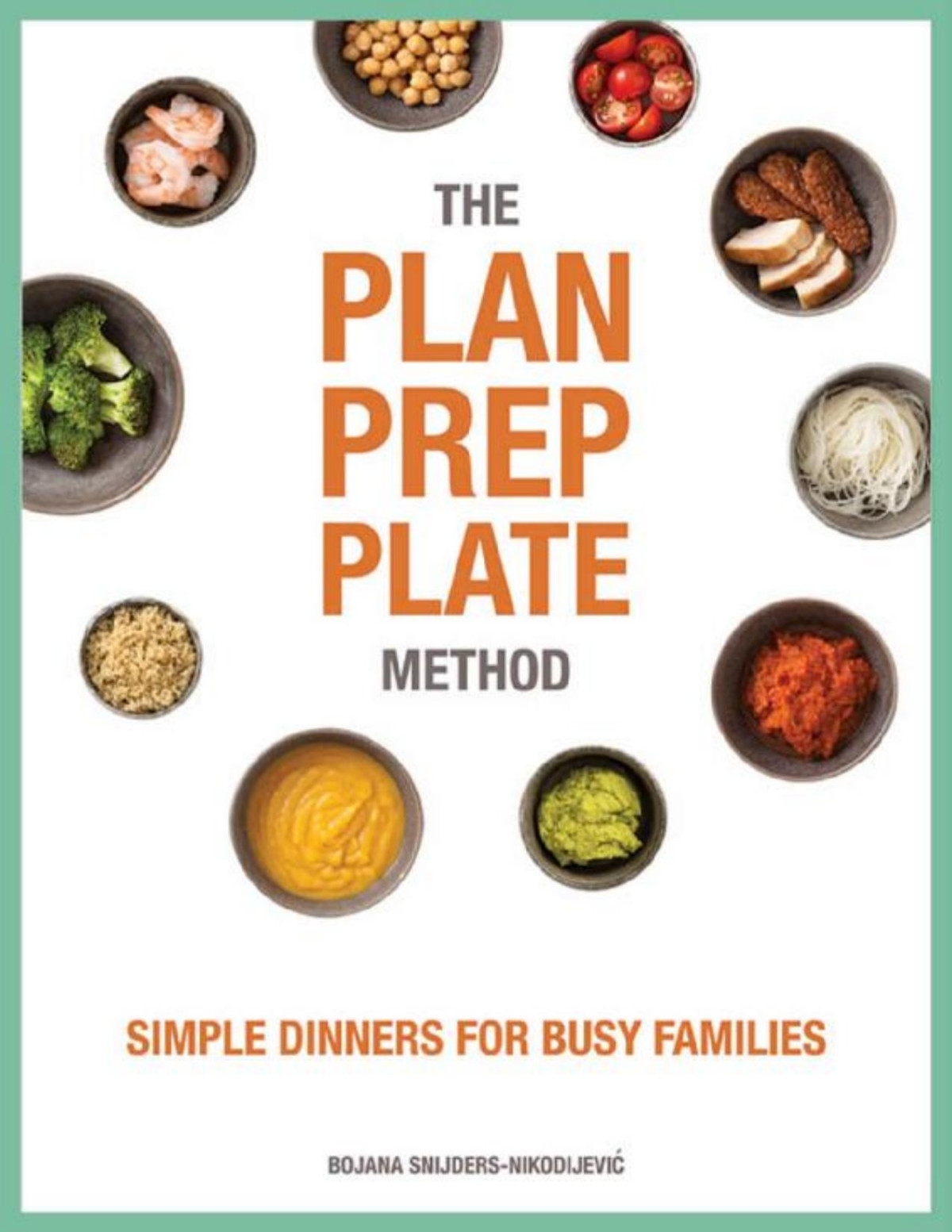 The Plan Prep Plate Method Simple Dinners For Busy Families Simple Dinners For Busy Families Bojana Snijdersnikodijevic