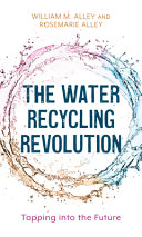 The Water Recycling Revolution Tapping Into The Future William M Alley