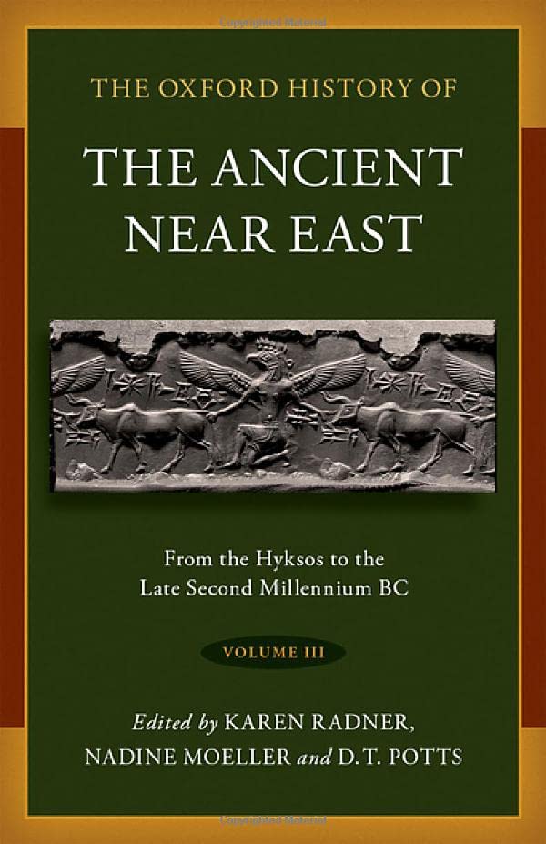 The Oxford History Of The Ancient Near East Volume Iii From The Hyksos To The Late Second Millennium Bc Karen Radner