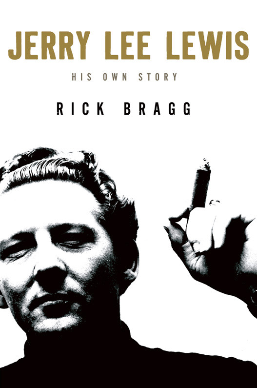 Jerry Lee Lewis His Own Story Rick Bragg Jerry Lee Lewis