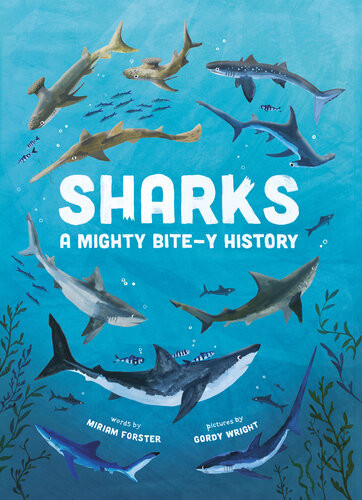 Sharks A Mighty Bitey History Miriam Forster