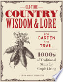 Oldtime Country Wisdom And Lore For Garden And Trail 1000s Of Traditional Skills For Simple Living Jerry Mack Johnson