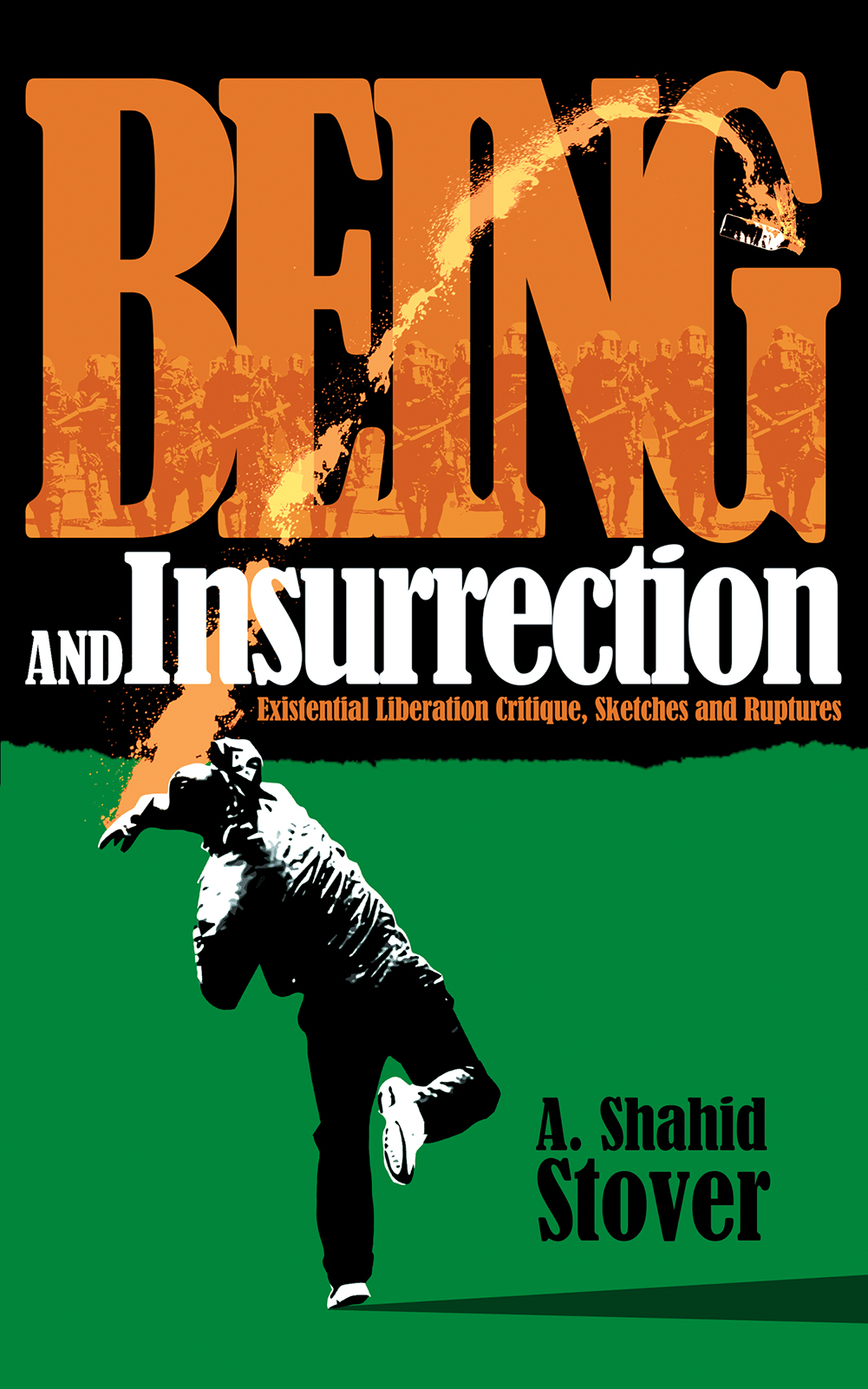 Being And Insurrection Existential Liberation Critique Sketches Ruptures A Shahid Stover