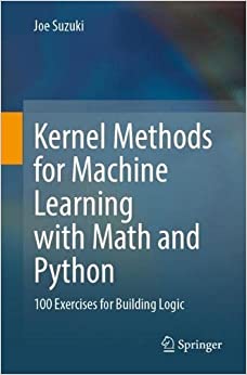 Kernel Methods For Machine Learning With Math And Python 100 Exercises For Building Logic Joe Suzuki