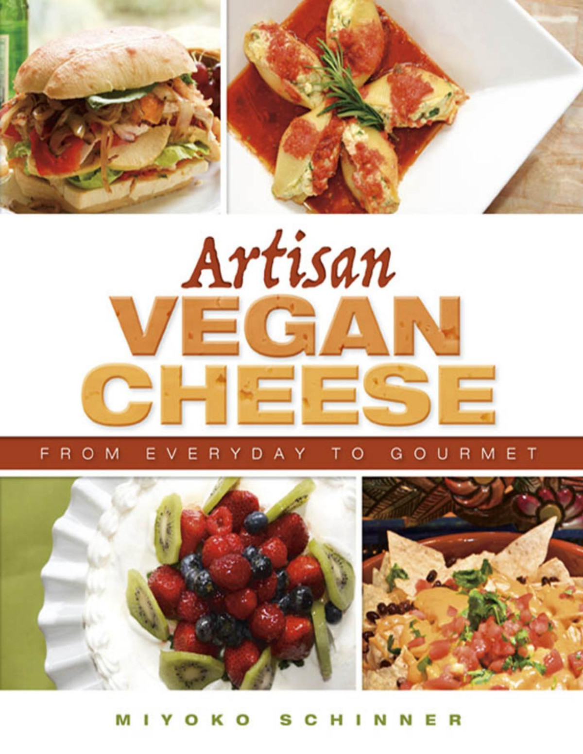 Artisan Vegan Cheese From Everyday To Gourmet Miyoko Schinner