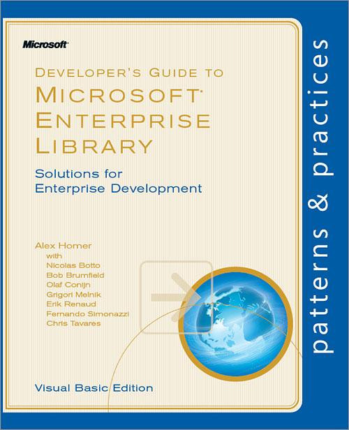 Developers Guide To Microsoft Enterprise Library Alex Homer Nicolas Botto Bob Brumfield Grigori Melnik Erik Renaud Fernando Simonazzi Chris Tavares