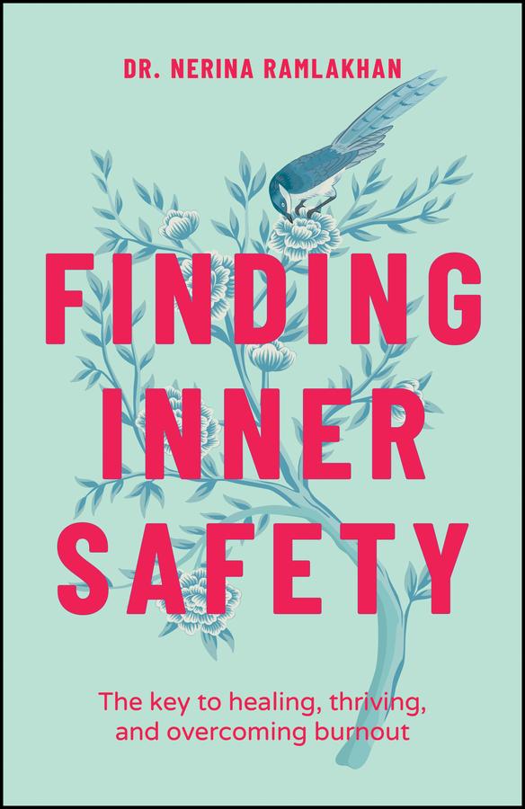 Finding Inner Safety The Key To Healing Thriving And Overcoming Burnout Nerina Ramlakhan