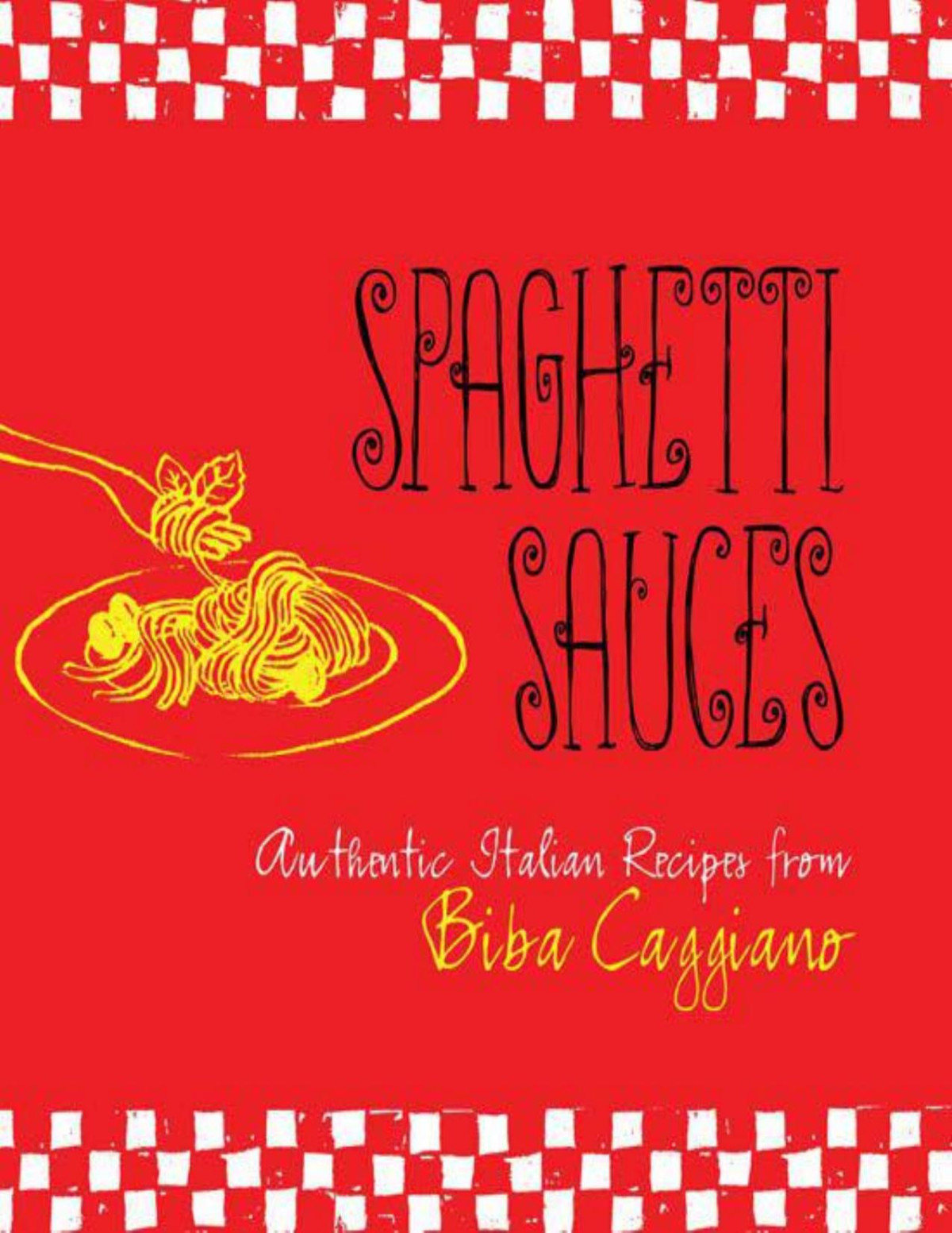 Spaghetti Sauces Authentic Italian Recipes From Biba Caggiano Biba Caggiano