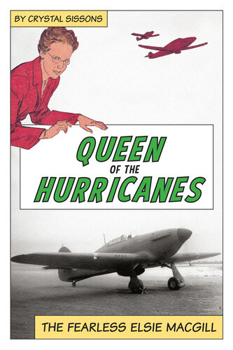 Queen Of The Hurricanes The Fearless Elsie Macgill 1st Edition Crystal Sissons