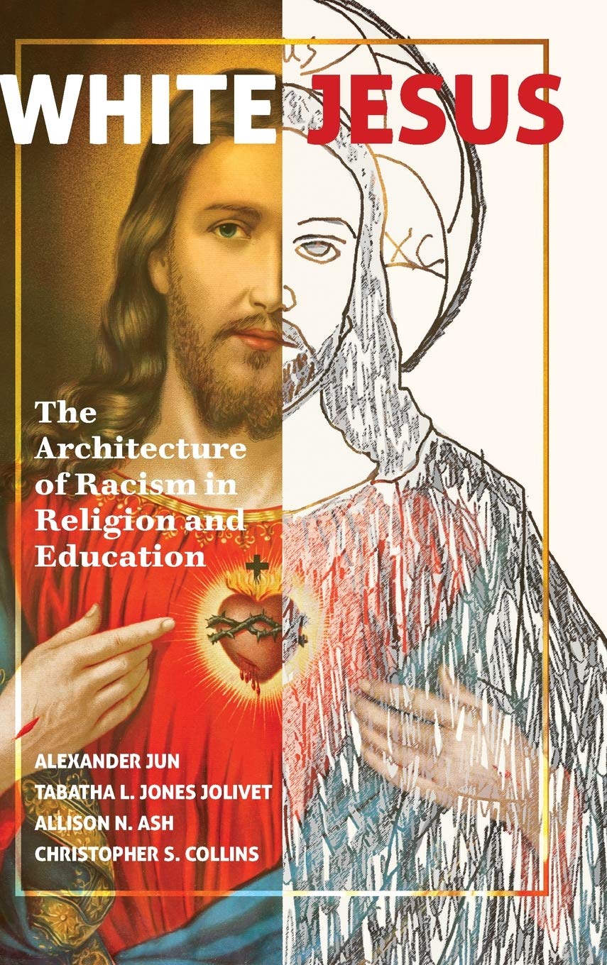 White Jesus The Architecture Of Racism In Religion And Education New Christopher S Collins