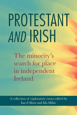 Protestant And Irish The Minoritys Search For Place In Independent Ireland Ian Dalton Ida Milne