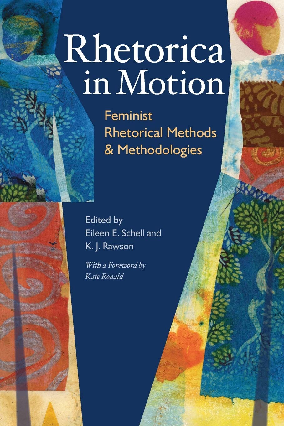 Rhetorica In Motion Feminist Rhetorical Methods And Methodologies 1st Edition Eileen E Schell Editor