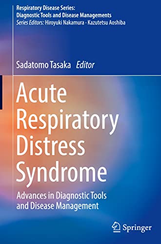 Acute Respiratory Distress Syndrome Advances In Diagnostic Tools And Disease Management 1st Edition Sadatomo Tasaka Editor