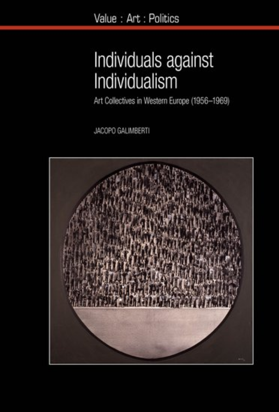 Individuals Against Individualism Art Collectives In Western Europe 19571969 Jacopo Galimberti