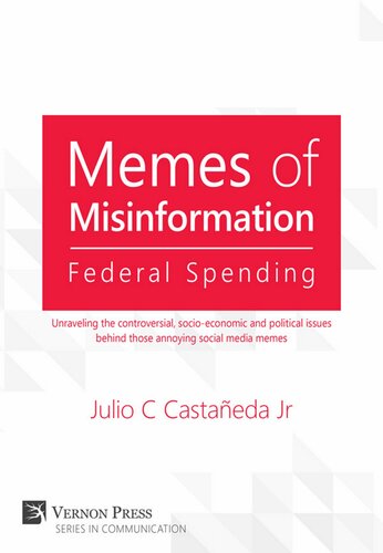 Memes Of Misinformation Federal Spending Unraveling The Controversial Socioeconomic And Political Issues Behind Those Annoying Social Media Memes Julio C Castaeda Jr