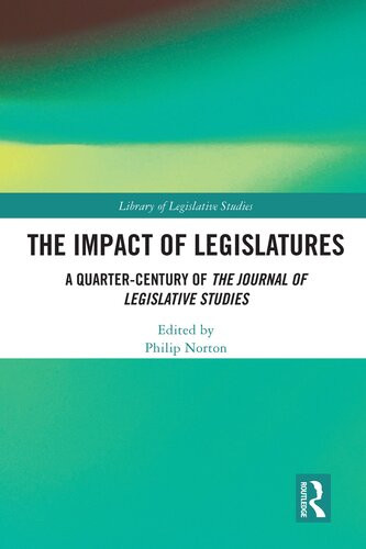 The Impact Of Legislatures A Quartercentury Of The Journal Of Legislative Studies Philip Norton Editor