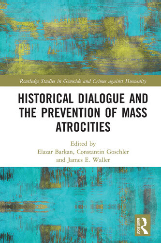 Historical Dialogue And The Prevention Of Mass Atrocities Elazar Barkan Constantin Goschler James Waller Editors
