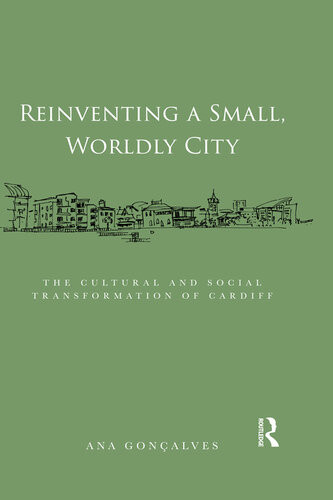 Reinventing A Small Worldly City The Cultural And Social Transformation Of Cardiff Ana Gonalves