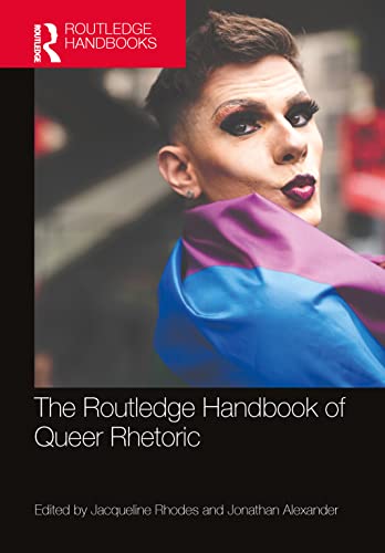 The Routledge Handbook Of Queer Rhetoric Routledge Handbooks In Communication Studies 1st Edition Jacqueline Rhodes
