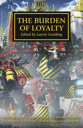 The Burden Of Loyalty Dan Abnett David Annandale Aaron Dembskibowden John French L J Goulding Rob Sanders Gav Thorpe Chris Wraight