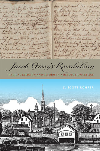 Jacob Greens Revolution Radical Religion And Reform In A Revolutionary Age S Scott Rohrer