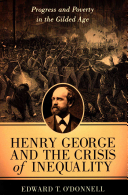 Henry George And The Crisis Of Inequality Progress And Poverty In The Gilded Age Edward Odonnell