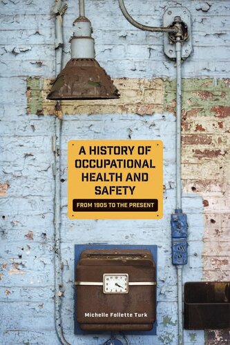 A History Of Occupational Health And Safety From 1905 To The Present Michelle Follette Turk