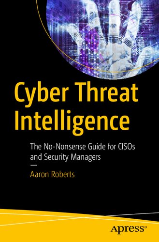 Cyber Threat Intelligence The Nononsense Guide For Cisos And Security Managers 1st Edition Aaron Roberts