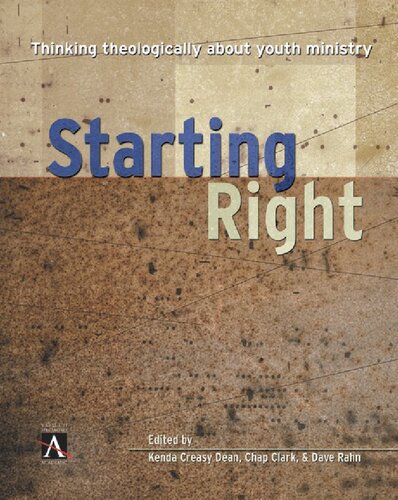 Starting Right Thinking Theologically About Youth Ministry 1st Edition Chap Clark Kenda Creasy Dean Dave Rahn