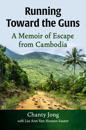 Running Toward The Guns A Memoir Of Escape From Cambodia 1st Edition Chanty Jong