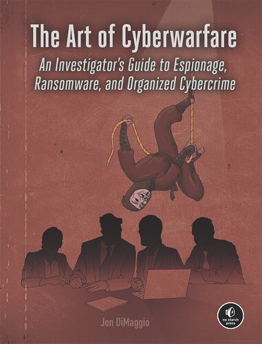 The Art Of Cyberwarfare An Investigators Guide To Espionage Ransomware And Organized Cybercrime 1st Edition Jon Dimaggio