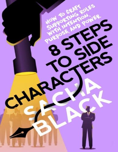 8 Steps To Side Characters How To Craft Supporting Roles With Intention Purpose And Power Sacha Black
