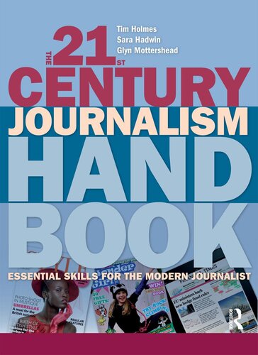 The 21st Century Journalism Handbook Tim Holmes Sara Hadwin Glyn Mottershead