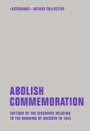 Abolish Commemoration Critique Of The Discourse Relating To The Bombing Of Dresden In 1945 Dissonanz Author Collective